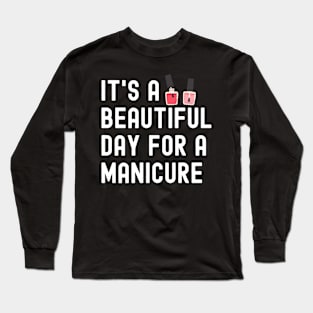 It's A Beautiful Day For A Manicure Long Sleeve T-Shirt